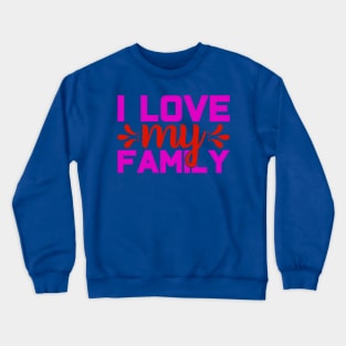 i love my family Crewneck Sweatshirt